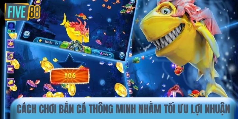 Cách chơi bắn cá thông minh nhằm tối ưu lợi nhuận 