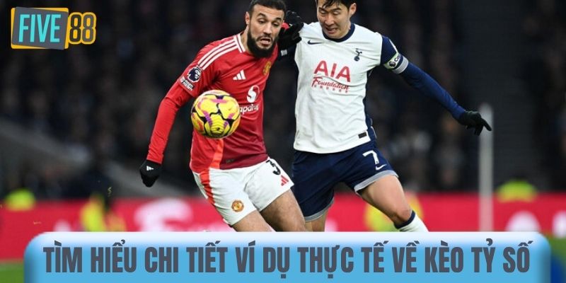 Tìm hiểu chi tiết ví dụ thực tế về kèo tỷ số 