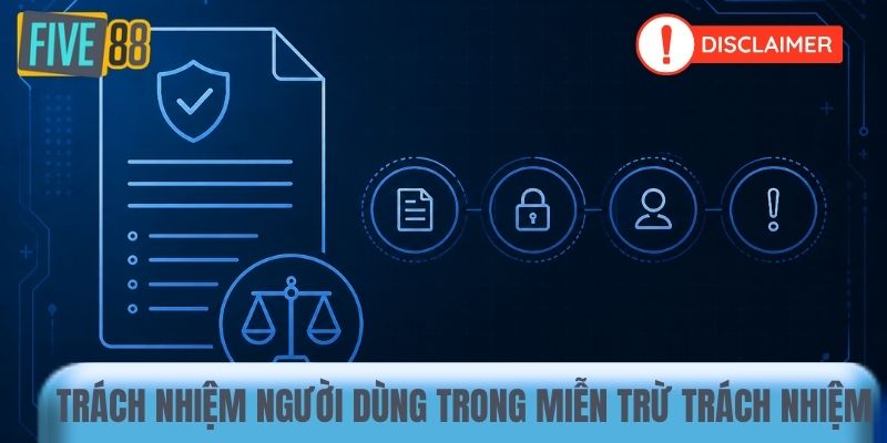 Trách nhiệm người dùng trong miễn trừ trách nhiệm